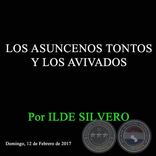 LOS ASUNCENOS TONTOS Y LOS AVIVADOS - Por ILDE SILVERO - Domingo, 12 de Febrero de 2017